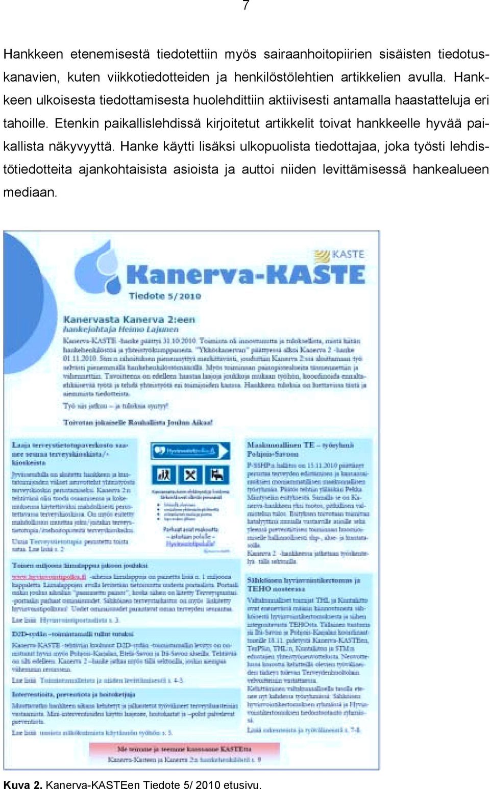 Etenkin paikallislehdissä kirjoitetut artikkelit toivat hankkeelle hyvää paikallista näkyvyyttä.