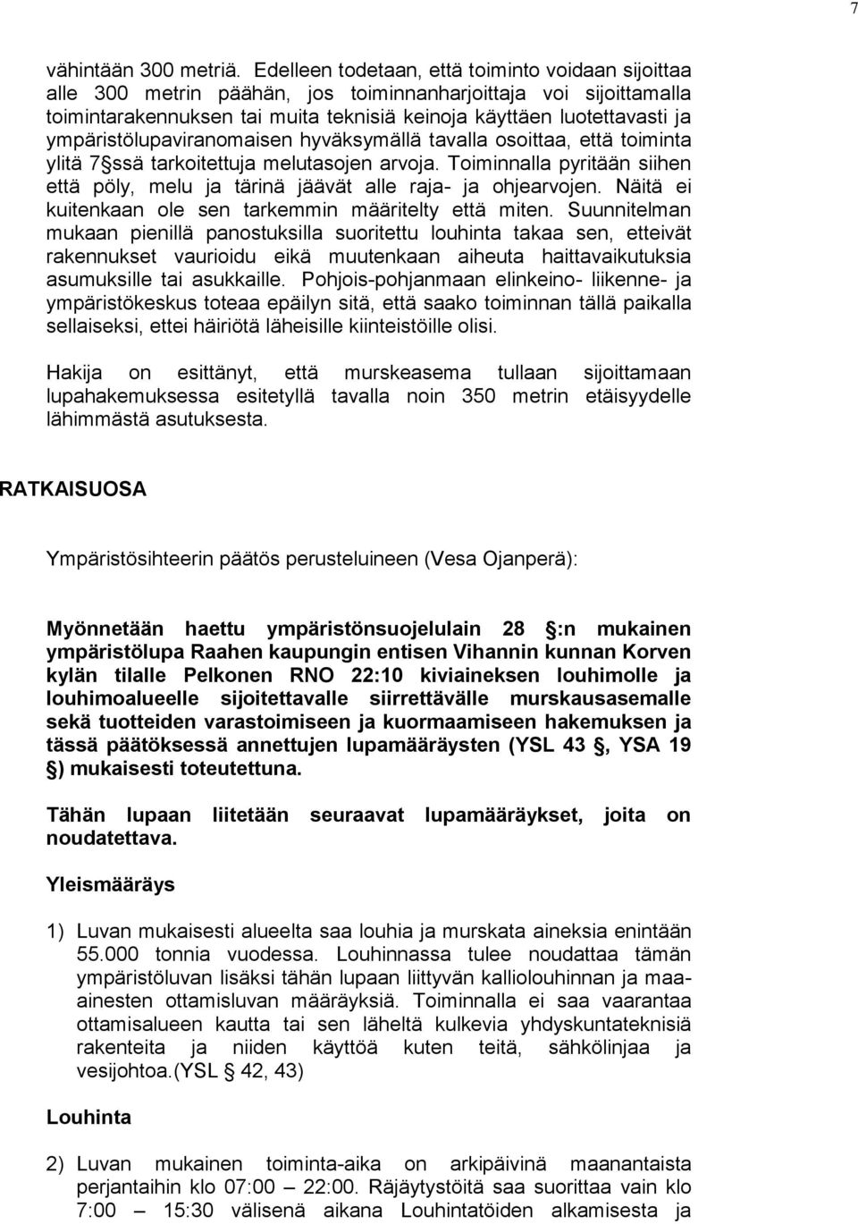 ympäristölupaviranomaisen hyväksymällä tavalla osoittaa, että toiminta ylitä 7 ssä tarkoitettuja melutasojen arvoja.