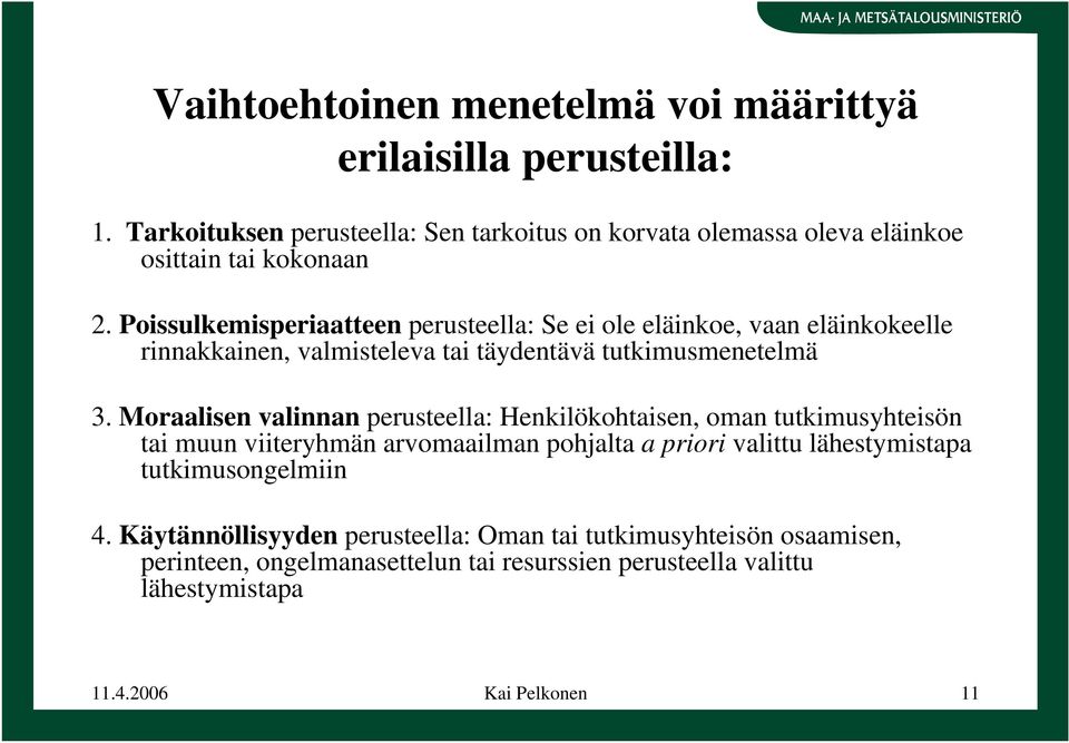 Poissulkemisperiaatteen perusteella: Se ei ole eläinkoe, vaan eläinkokeelle rinnakkainen, valmisteleva tai täydentävä tutkimusmenetelmä 3.