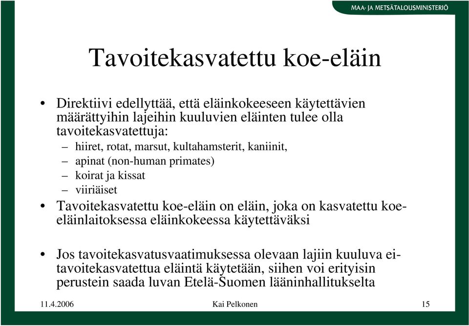 Tavoitekasvatettu koe-eläin on eläin, joka on kasvatettu koeeläinlaitoksessa eläinkokeessa käytettäväksi Jos tavoitekasvatusvaatimuksessa