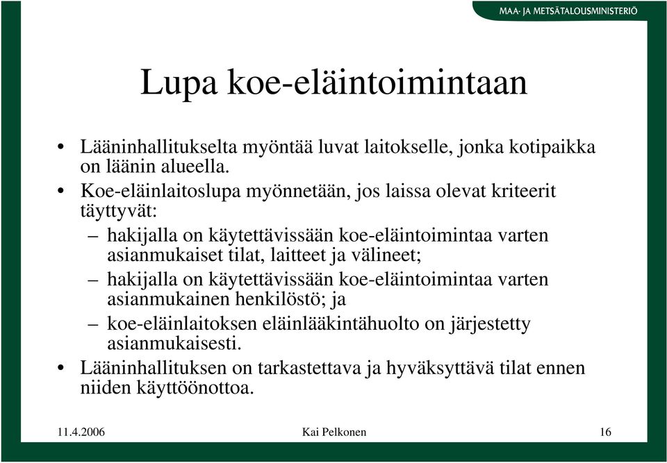 asianmukaiset tilat, laitteet ja välineet; hakijalla on käytettävissään koe-eläintoimintaa varten asianmukainen henkilöstö; ja