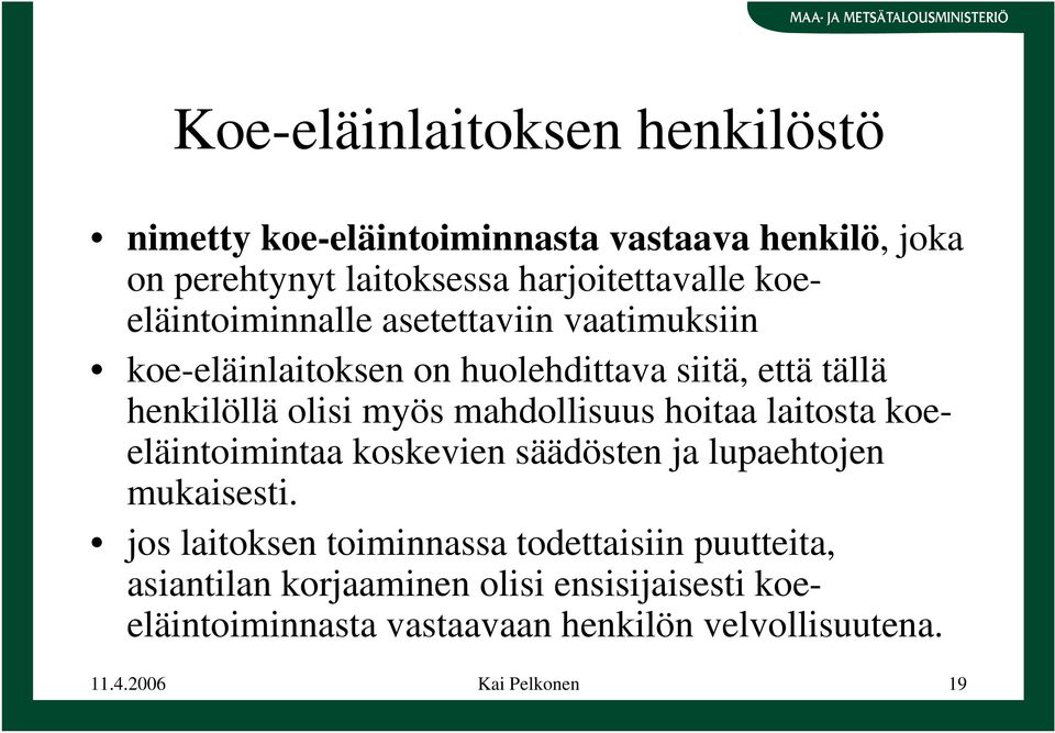 mahdollisuus hoitaa laitosta koeeläintoimintaa koskevien säädösten ja lupaehtojen mukaisesti.