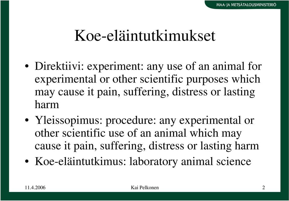 procedure: any experimental or other scientific use of an animal which may cause it pain,