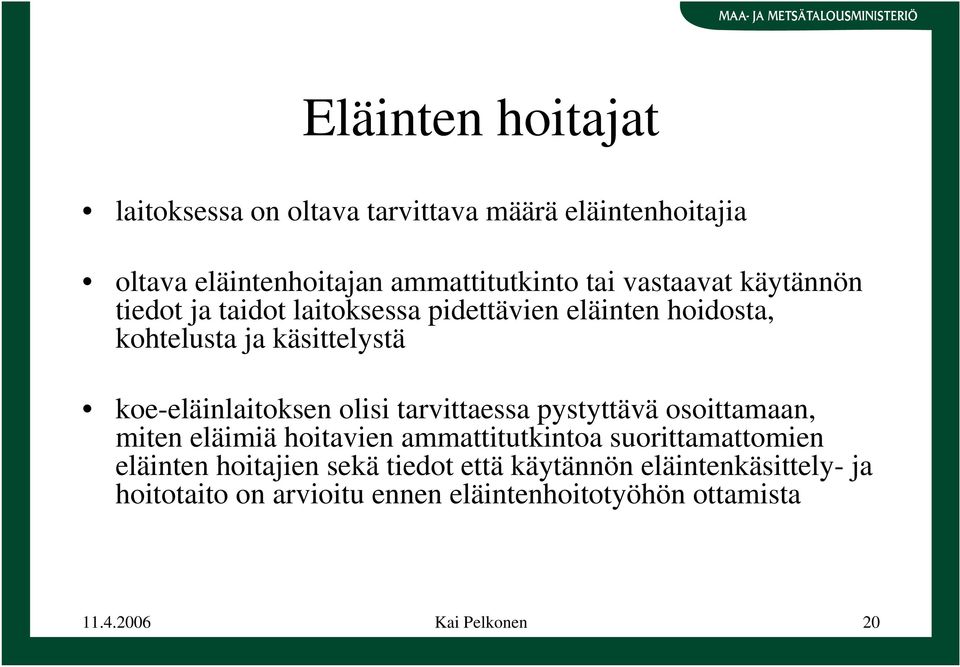 koe-eläinlaitoksen olisi tarvittaessa pystyttävä osoittamaan, miten eläimiä hoitavien ammattitutkintoa suorittamattomien