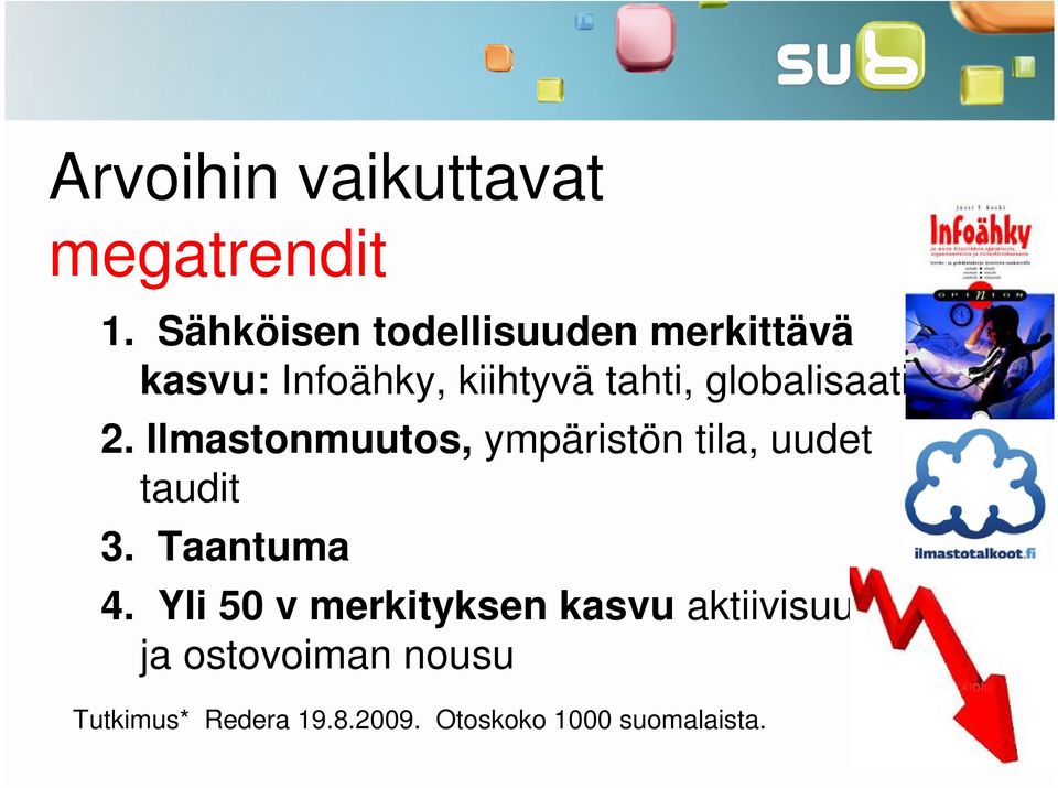 globalisaatio 2. Ilmastonmuutos, ympäristön tila, uudet taudit 3.