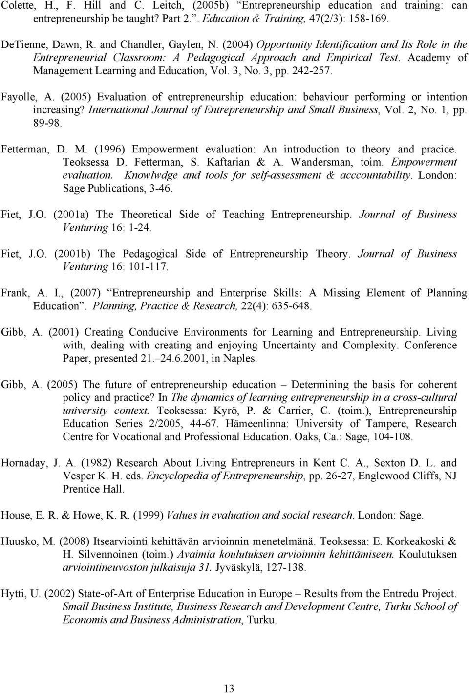 3, No. 3, pp. 242-257. Fayolle, A. (2005) Evaluation of entrepreneurship education: behaviour performing or intention increasing? International Journal of Entrepreneurship and Small Business, Vol.