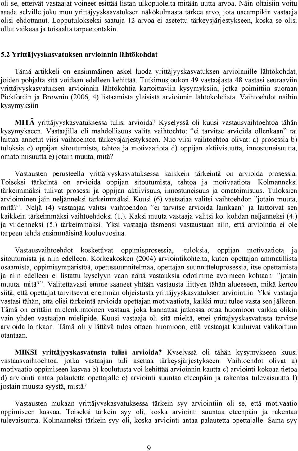 Lopputulokseksi saatuja 12 arvoa ei asetettu tärkeysjärjestykseen, koska se olisi ollut vaikeaa ja toisaalta tarpeetontakin. 5.