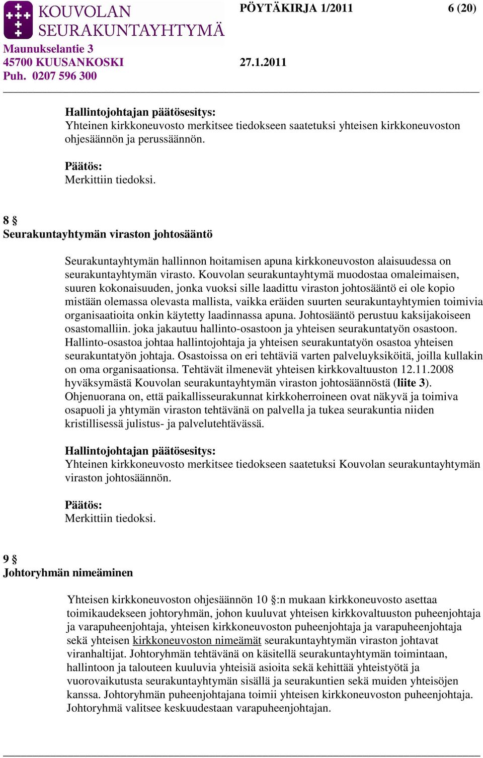 Kouvolan seurakuntayhtymä muodostaa omaleimaisen, suuren kokonaisuuden, jonka vuoksi sille laadittu viraston johtosääntö ei ole kopio mistään olemassa olevasta mallista, vaikka eräiden suurten