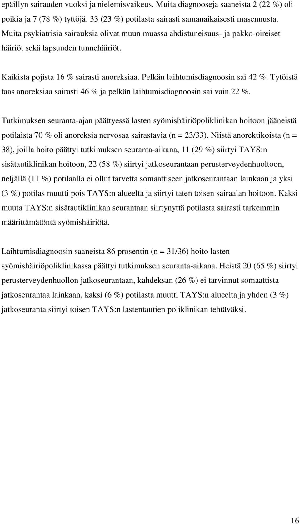 Tytöistä taas anoreksiaa sairasti 46 % ja pelkän laihtumisdiagnoosin sai vain 22 %.