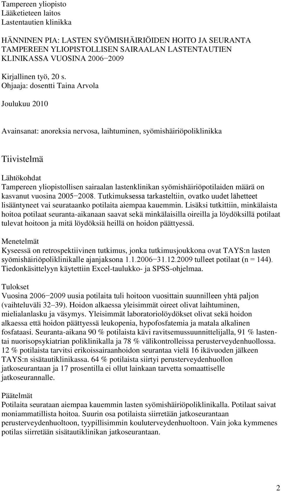 Ohjaaja: dosentti Taina Arvola Joulukuu 2010 Avainsanat: anoreksia nervosa, laihtuminen, syömishäiriöpoliklinikka Tiivistelmä Lähtökohdat Tampereen yliopistollisen sairaalan lastenklinikan