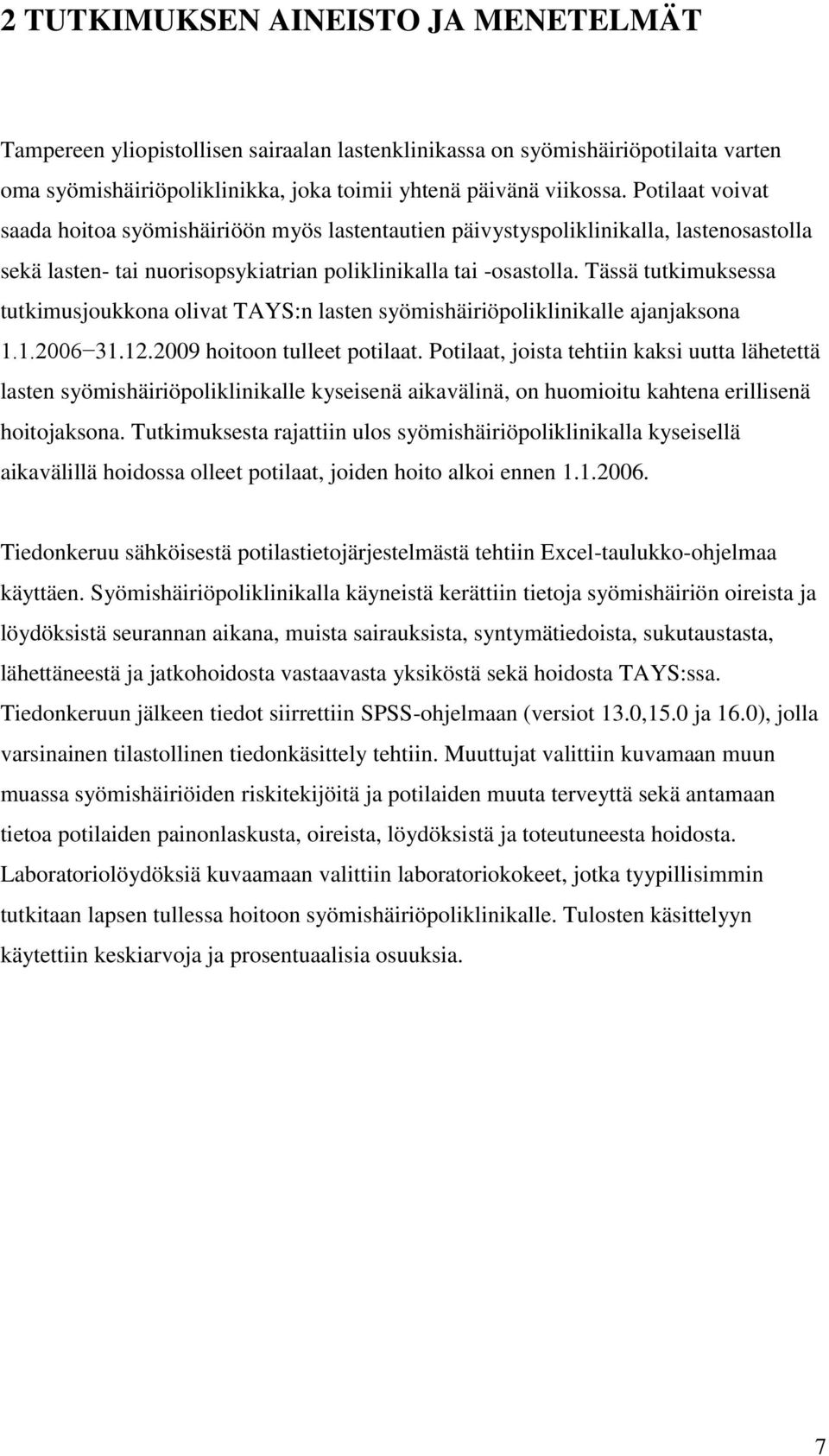 Tässä tutkimuksessa tutkimusjoukkona olivat TAYS:n lasten syömishäiriöpoliklinikalle ajanjaksona 1.1.2006 31.12.2009 hoitoon tulleet potilaat.