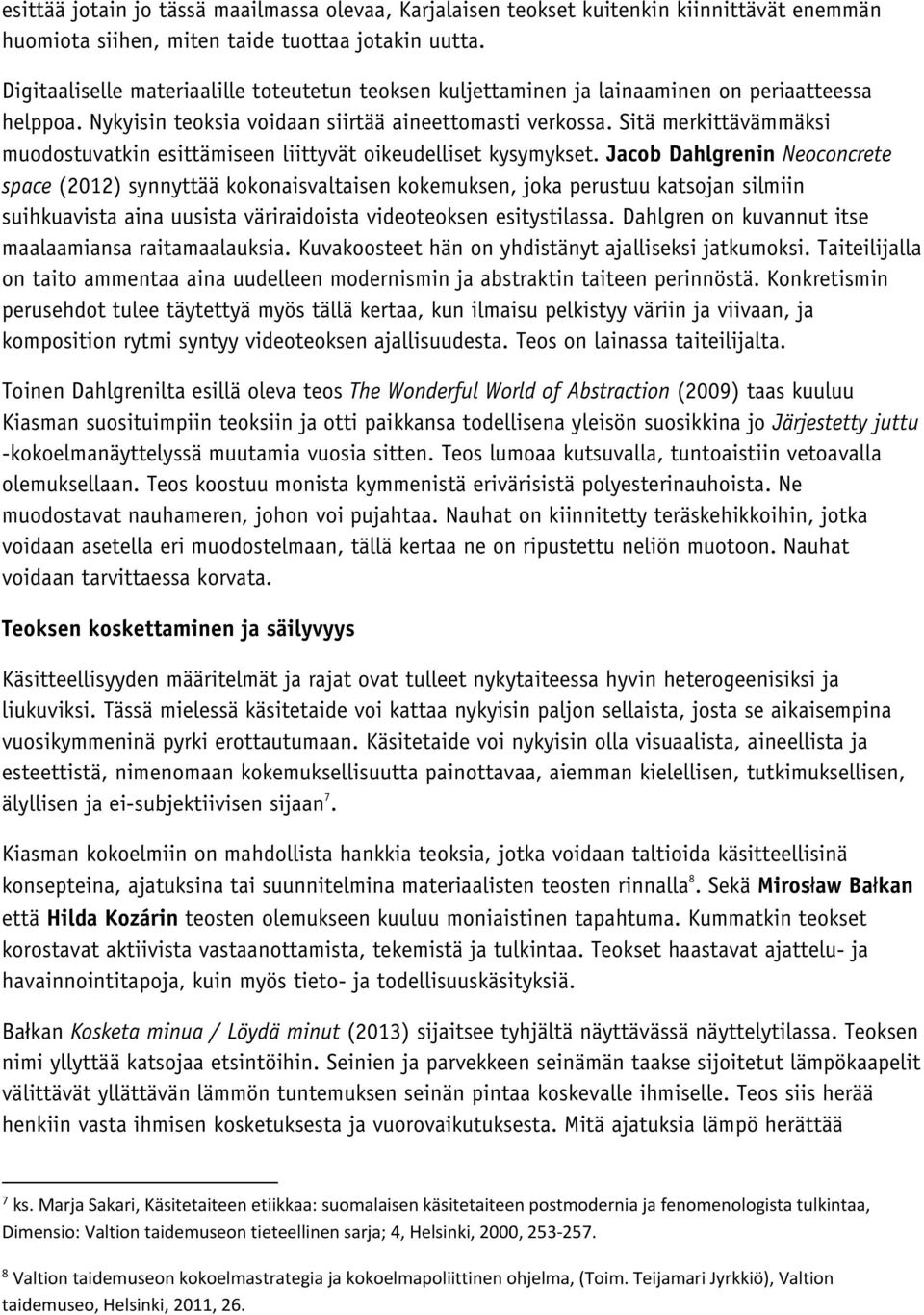 Sitä merkittävämmäksi muodostuvatkin esittämiseen liittyvät oikeudelliset kysymykset.