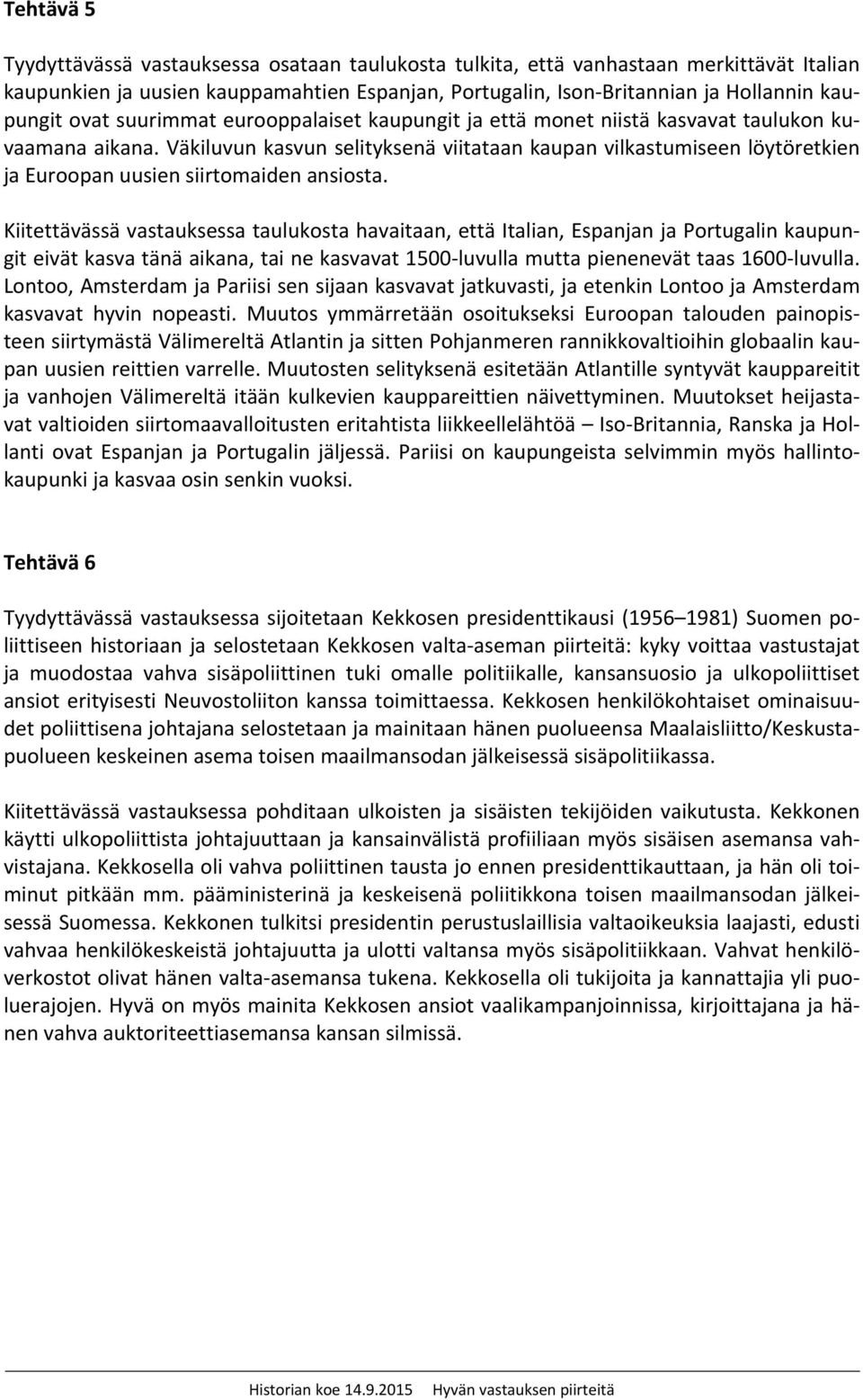 Väkiluvun kasvun selityksenä viitataan kaupan vilkastumiseen löytöretkien ja Euroopan uusien siirtomaiden ansiosta.