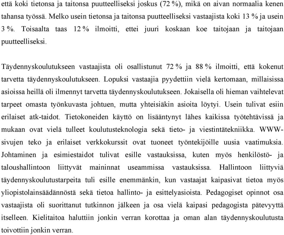 Täydennyskoulutukseen vastaajista oli osallistunut 72 % ja 88 % ilmoitti, että kokenut tarvetta täydennyskoulutukseen.