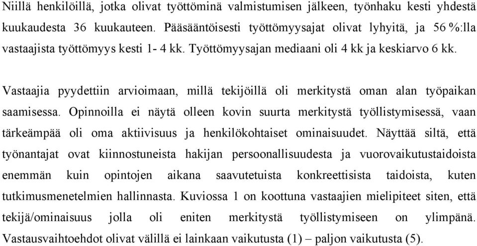 Vastaajia pyydettiin arvioimaan, millä tekijöillä oli merkitystä oman alan työpaikan saamisessa.