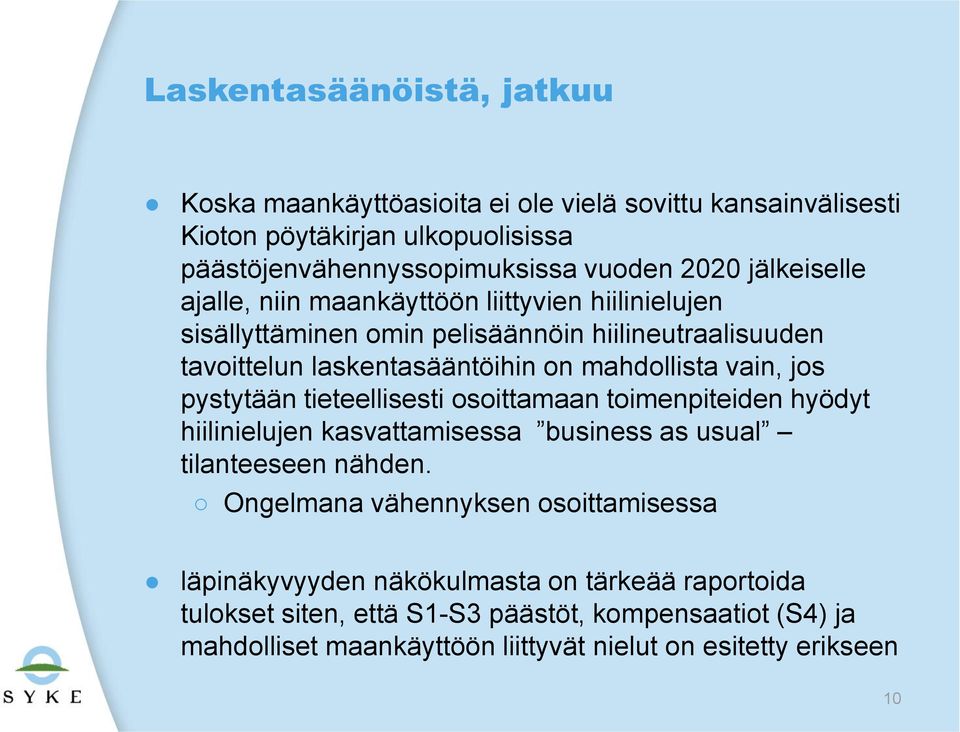 vain, jos pystytään tieteellisesti osoittamaan toimenpiteiden hyödyt hiilinielujen kasvattamisessa business as usual tilanteeseen nähden.