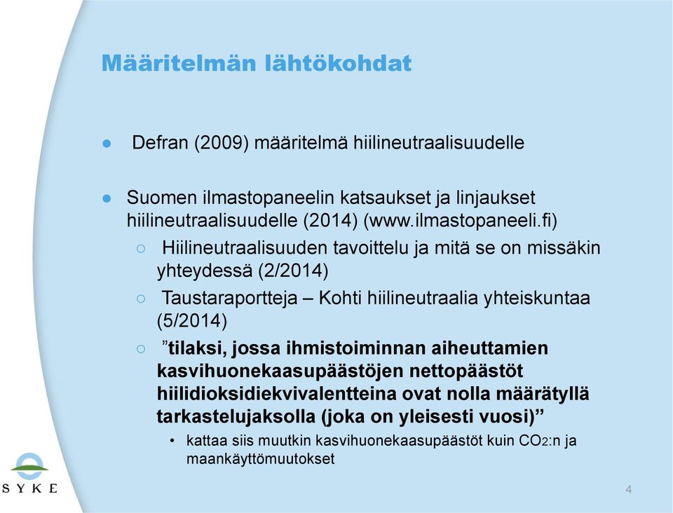 fi) Hiilineutraalisuuden tavoittelu ja mitä se on missäkin yhteydessä (2/2014) Taustaraportteja Kohti hiilineutraalia yhteiskuntaa (5/2014)