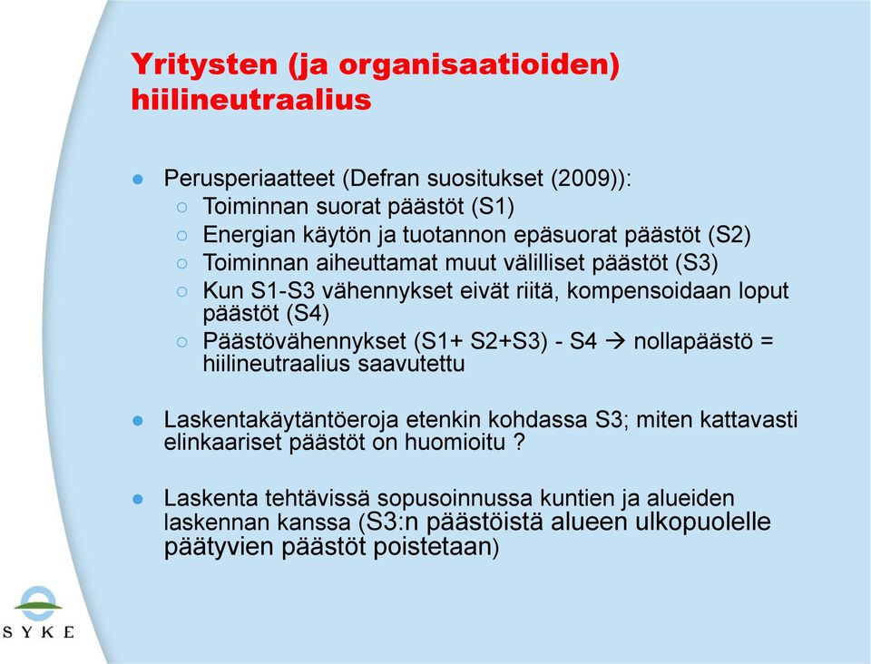 Päästövähennykset (S1+ S2+S3) - S4 nollapäästö = hiilineutraalius saavutettu Laskentakäytäntöeroja etenkin kohdassa S3; miten kattavasti elinkaariset