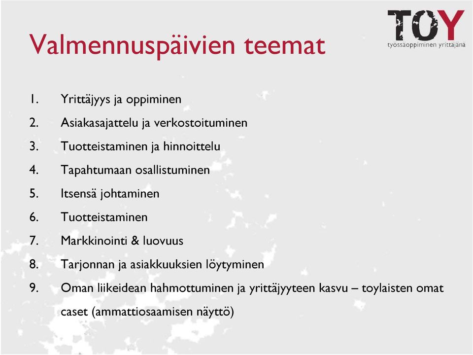 Tuotteistaminen 7. Markkinointi & luovuus 8. Tarjonnan ja asiakkuuksien löytyminen 9.