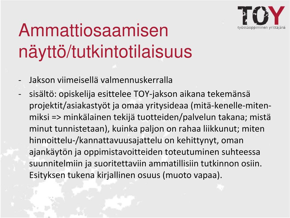 minut tunnistetaan), kuinka paljon on rahaa liikkunut; miten hinnoittelu /kannattavuusajattelu on kehittynyt, oman ajankäytön ja