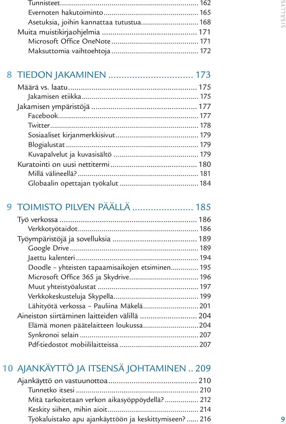 .. 179 Kuvapalvelut ja kuvasisältö... 179 Kuratointi on uusi nettitermi... 180 Millä välineellä?... 181 Globaalin opettajan työkalut...184 9 Toimisto Pilven päällä... 185 Työ verkossa.