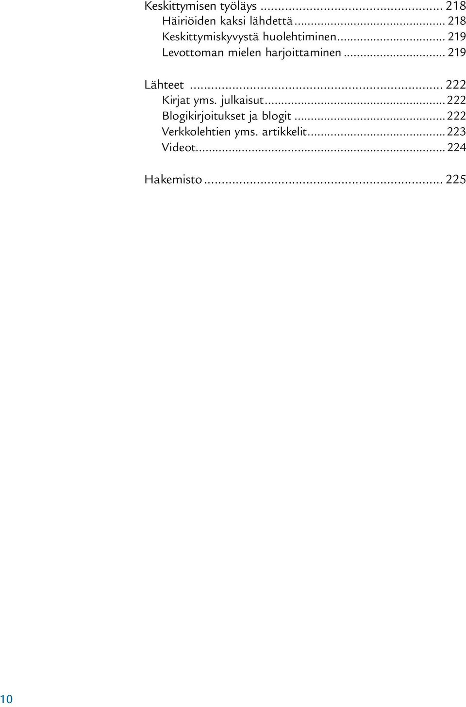 .. 219 Levottoman mielen harjoittaminen... 219 Lähteet... 222 Kirjat yms.