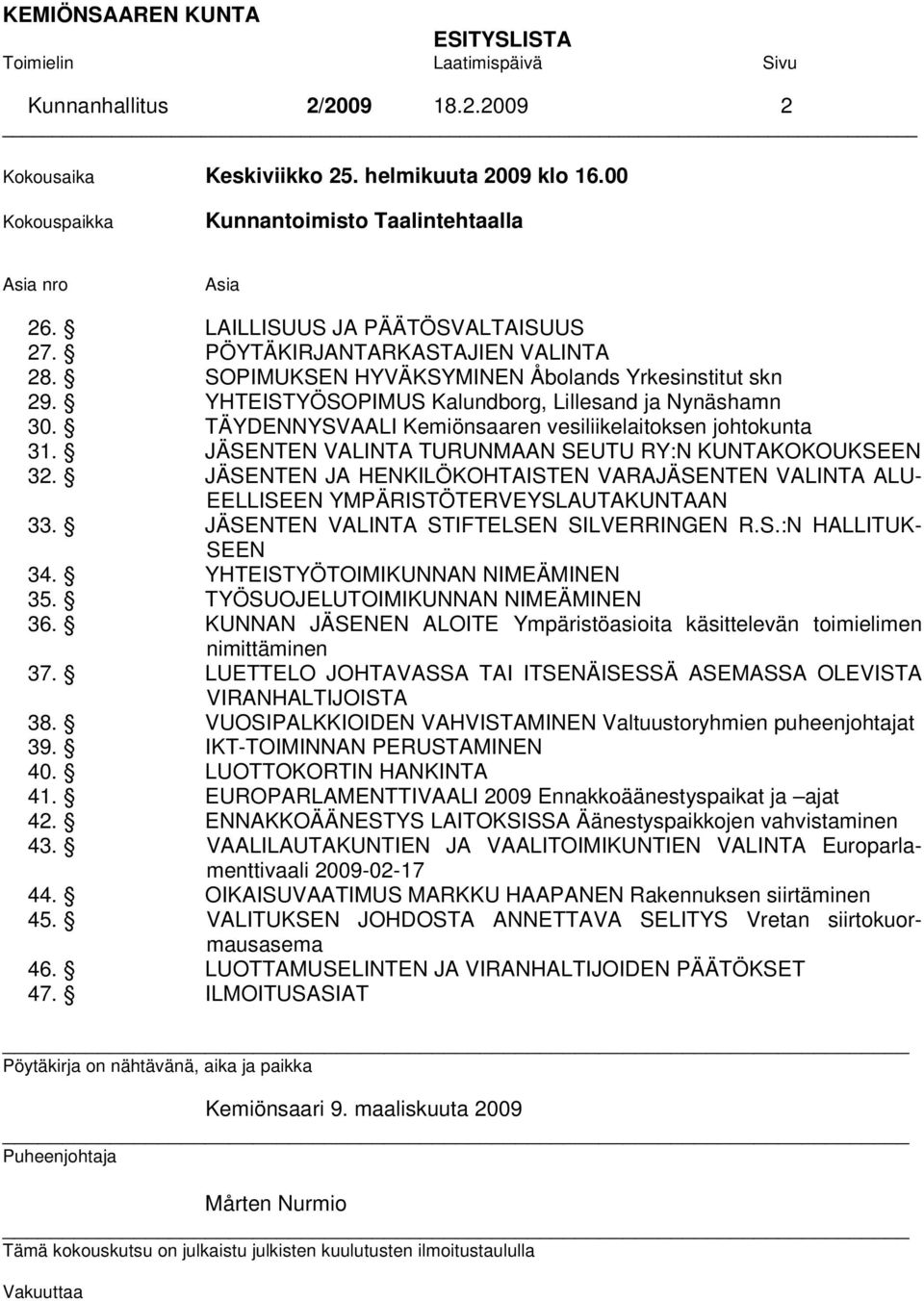 TÄYDENNYSVAALI Kemiönsaaren vesiliikelaitoksen johtokunta 31. JÄSENTEN VALINTA TURUNMAAN SEUTU RY:N KUNTAKOKOUKSEEN 32.