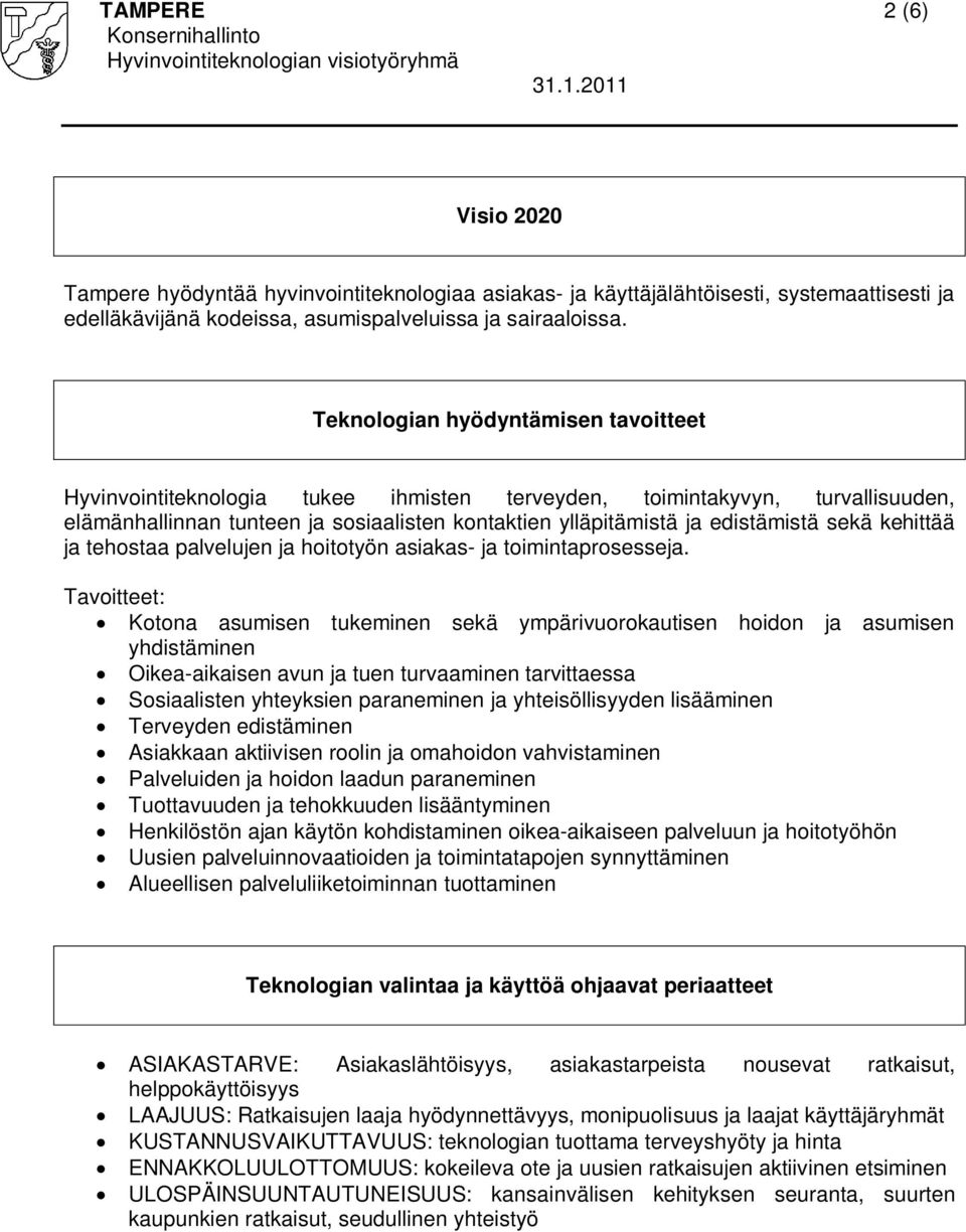 sekä kehittää ja tehostaa palvelujen ja hoitotyön asiakas- ja toimintaprosesseja.