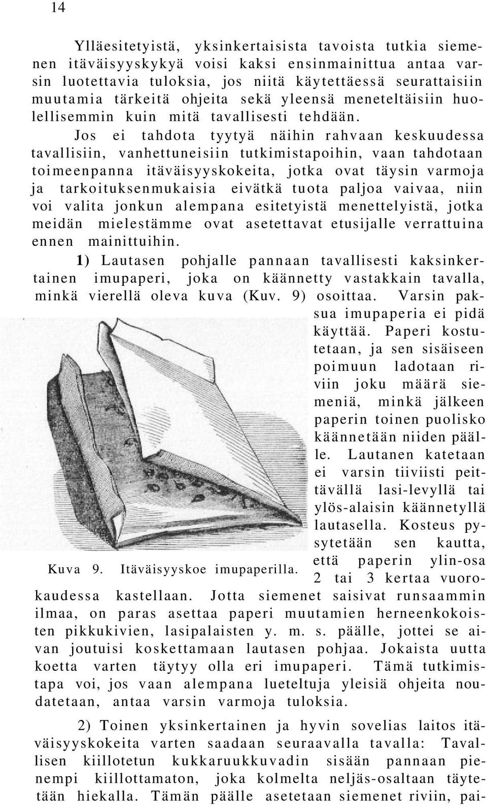 Jos ei tahdota tyytyä näihin rahvaan keskuudessa tavallisiin, vanhettuneisiin tutkimistapoihin, vaan tahdotaan toimeenpanna itäväisyyskokeita, jotka ovat täysin varmoja ja tarkoituksenmukaisia