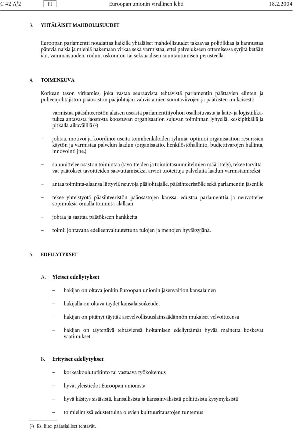 palvelukseen ottamisessa syrjitä ketään iän, vammaisuuden, rodun, uskonnon tai seksuaalisen suuntautumisen perusteella. 4.