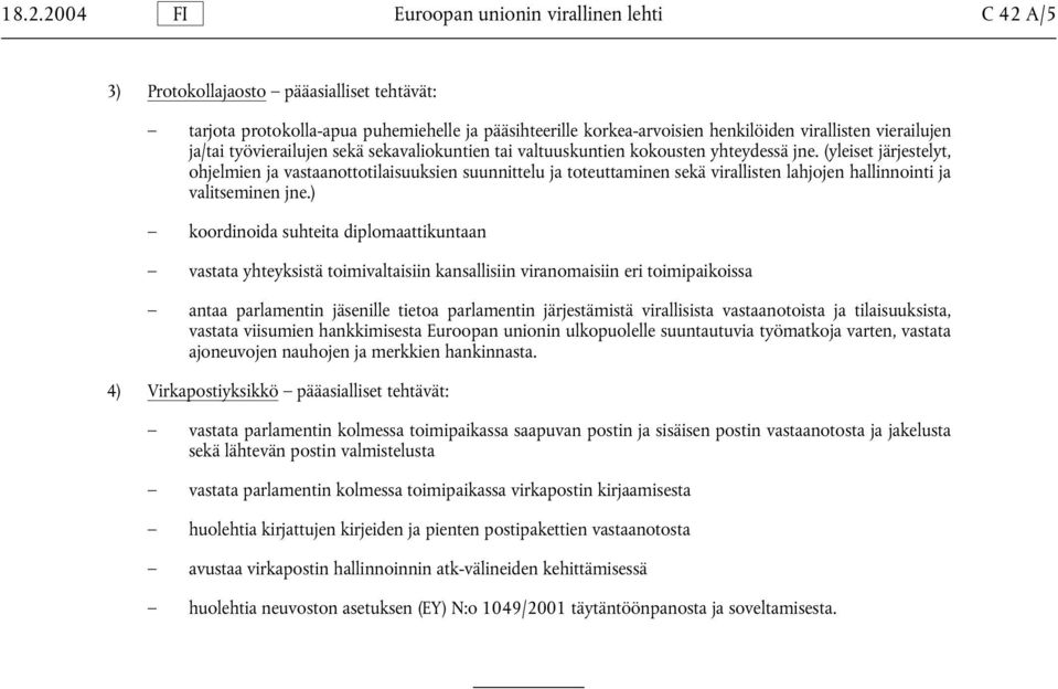 (yleiset järjestelyt, ohjelmien ja vastaanottotilaisuuksien suunnittelu ja toteuttaminen sekä virallisten lahjojen hallinnointi ja valitseminen jne.