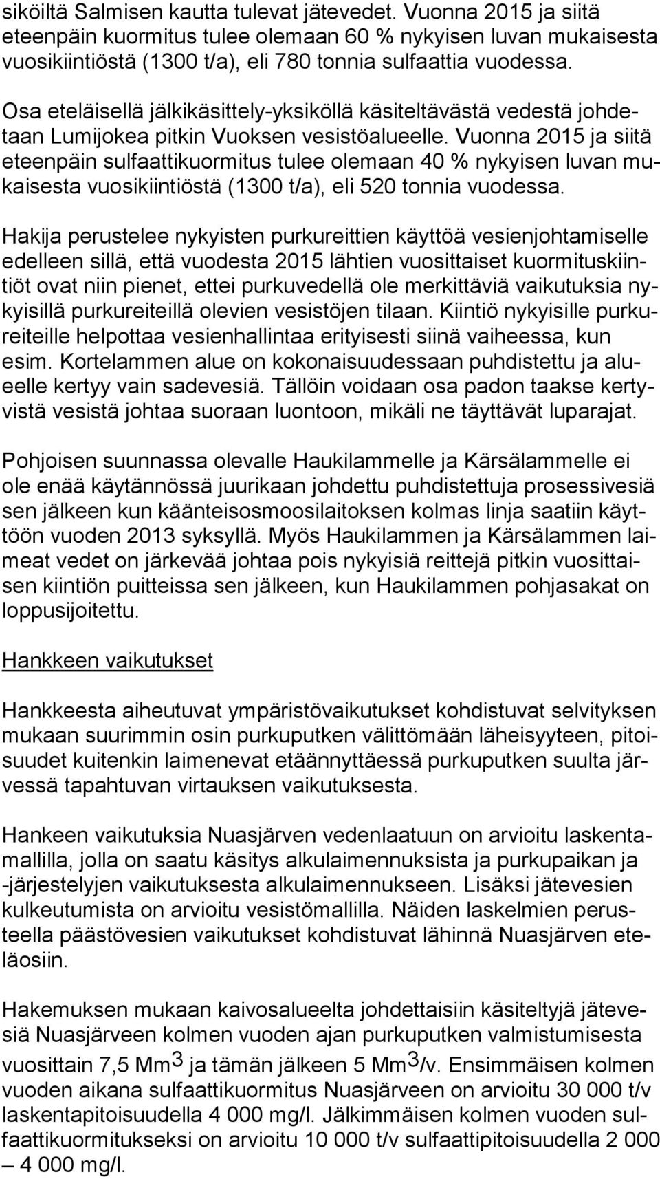 Vuonna 2015 ja siitä eteen päin sulfaattikuormitus tulee olemaan 40 % nykyisen luvan mukai ses ta vuosikiintiöstä (1300 t/a), eli 520 tonnia vuodessa.