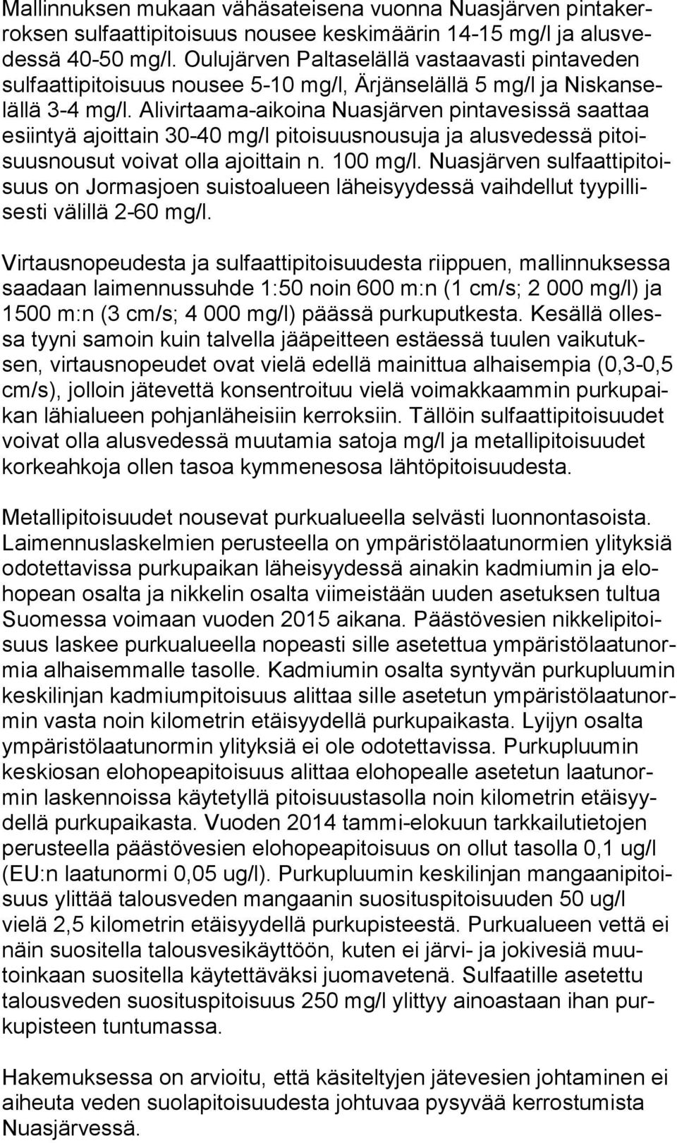 Alivirtaama-aikoina Nuasjärven pintavesissä saattaa esiin tyä ajoittain 30-40 mg/l pitoisuusnousuja ja alusvedessä pi toisuus nou sut voivat olla ajoittain n. 100 mg/l.