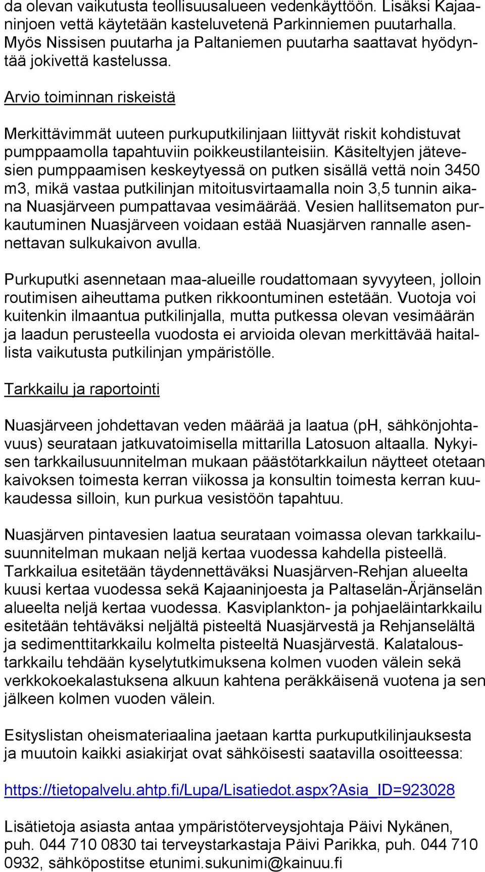 Arvio toiminnan riskeistä Merkittävimmät uuteen purkuputkilinjaan liittyvät riskit kohdistuvat pump paa mol la tapahtuviin poikkeustilanteisiin.