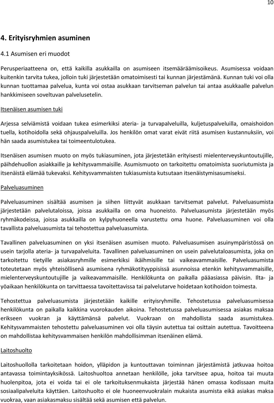 Kunnan tuki voi olla kunnan tuottamaa palvelua, kunta voi ostaa asukkaan tarvitseman palvelun tai antaa asukkaalle palvelun hankkimiseen soveltuvan palvelusetelin.