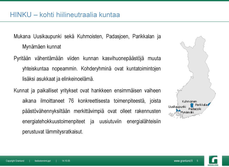 Kunnat ja paikalliset yritykset ovat hankkeen ensimmäisen vaiheen aikana ilmoittaneet 76 konkreettisesta toimenpiteestä, joista