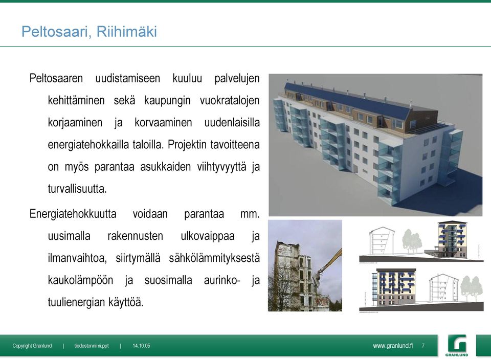 Projektin tavoitteena on myös parantaa asukkaiden viihtyvyyttä ja turvallisuutta.