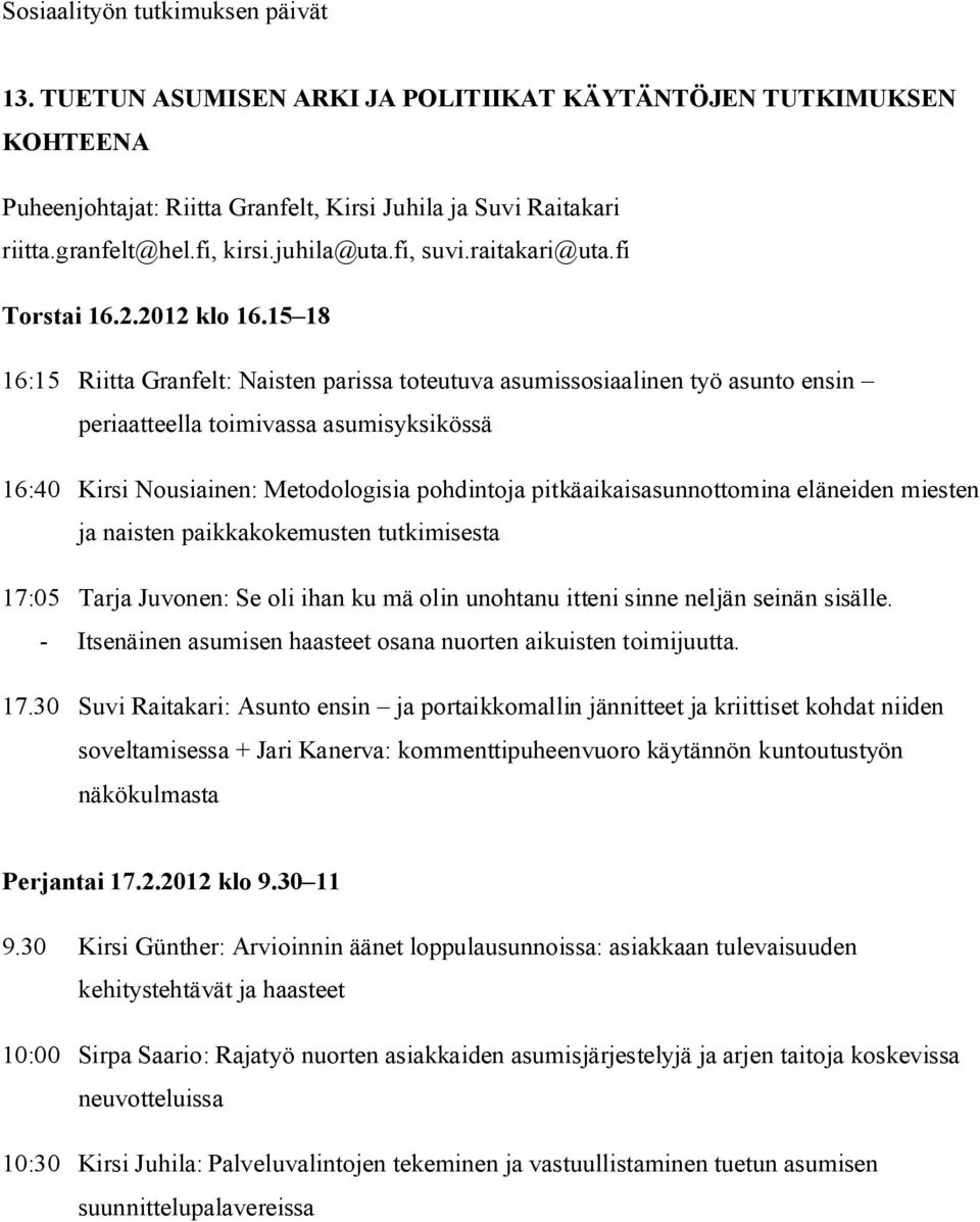 15 18 16:15 Riitta Granfelt: Naisten parissa toteutuva asumissosiaalinen työ asunto ensin periaatteella toimivassa asumisyksikössä 16:40 Kirsi Nousiainen: Metodologisia pohdintoja