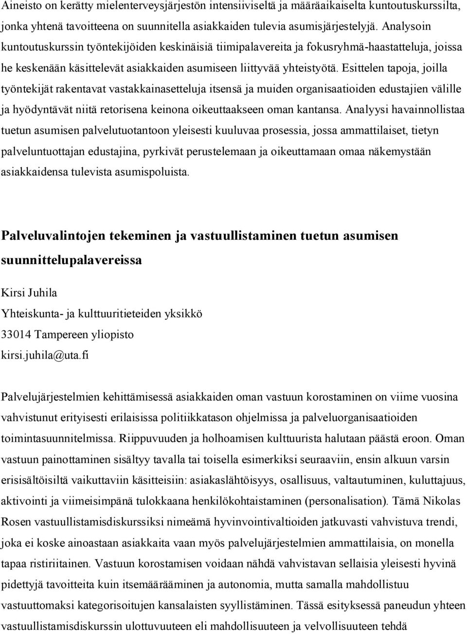 Esittelen tapoja, joilla työntekijät rakentavat vastakkainasetteluja itsensä ja muiden organisaatioiden edustajien välille ja hyödyntävät niitä retorisena keinona oikeuttaakseen oman kantansa.