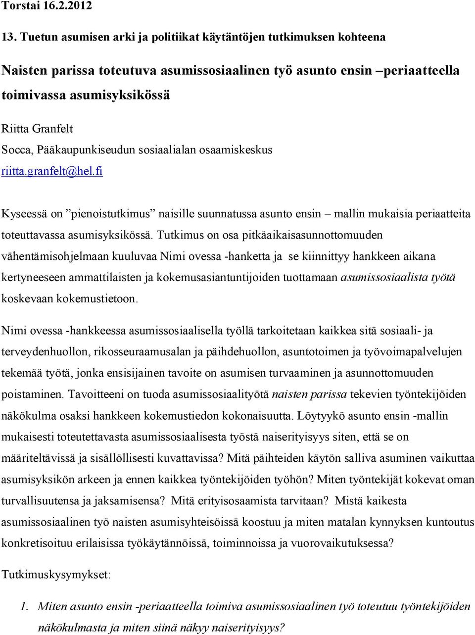 Pääkaupunkiseudun sosiaalialan osaamiskeskus riitta.granfelt@hel.fi Kyseessä on pienoistutkimus naisille suunnatussa asunto ensin mallin mukaisia periaatteita toteuttavassa asumisyksikössä.