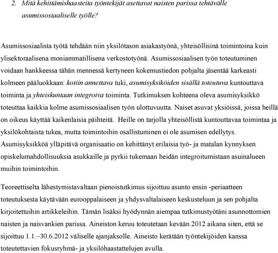 Asumissosiaalisen työn toteutuminen voidaan hankkeessa tähän mennessä kertyneen kokemustiedon pohjalta jäsentää karkeasti kolmeen pääluokkaan: kotiin annettava tuki, asumisyksiköiden sisällä