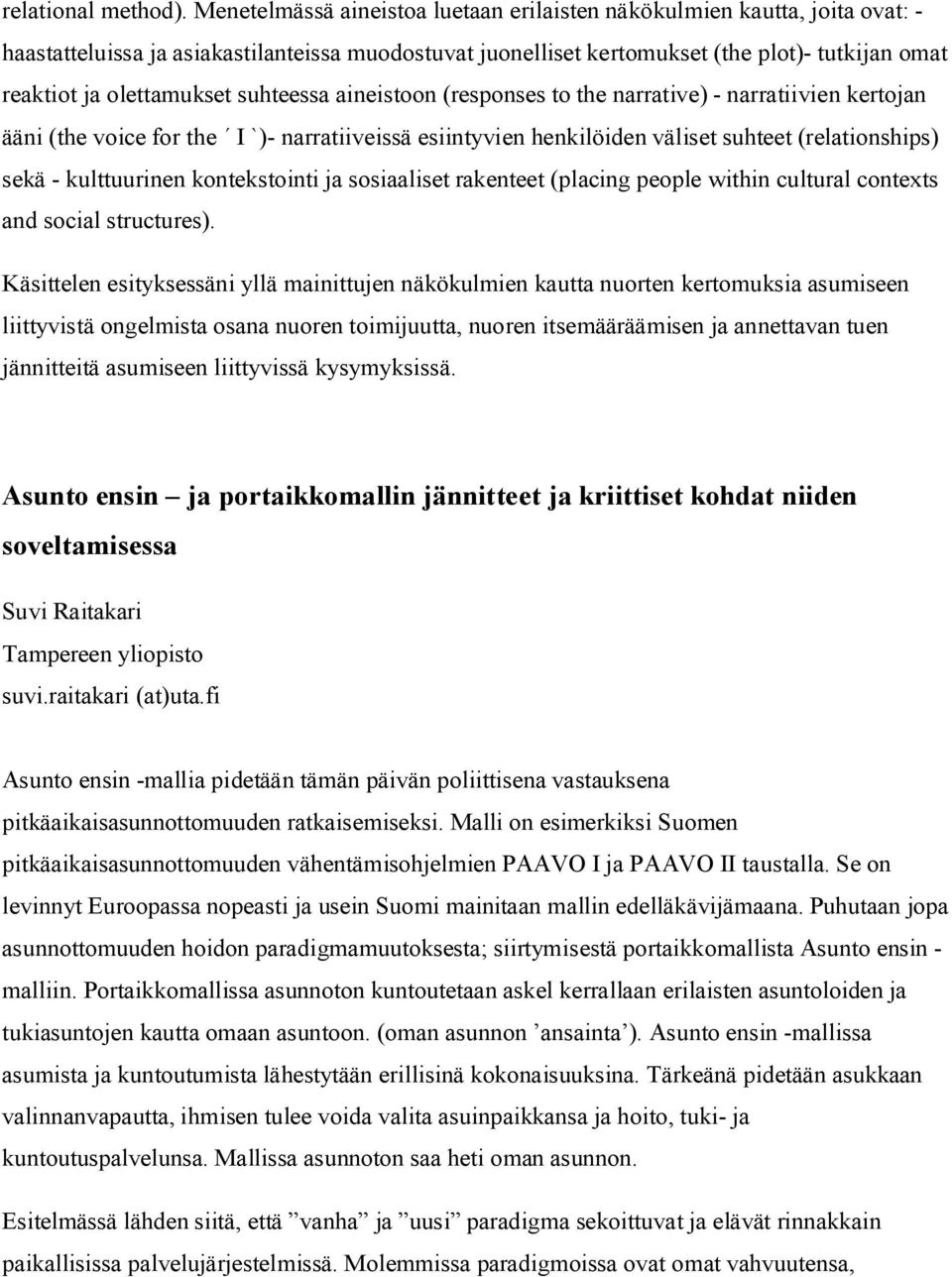 suhteessa aineistoon (responses to the narrative) narratiivien kertojan ääni (the voice for the I `) narratiiveissä esiintyvien henkilöiden väliset suhteet (relationships) sekä kulttuurinen