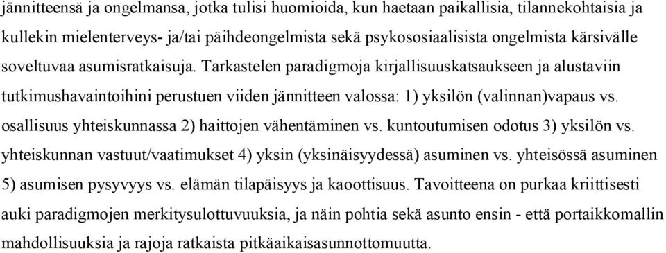 osallisuus yhteiskunnassa 2) haittojen vähentäminen vs. kuntoutumisen odotus 3) yksilön vs. yhteiskunnan vastuut/vaatimukset 4) yksin (yksinäisyydessä) asuminen vs.