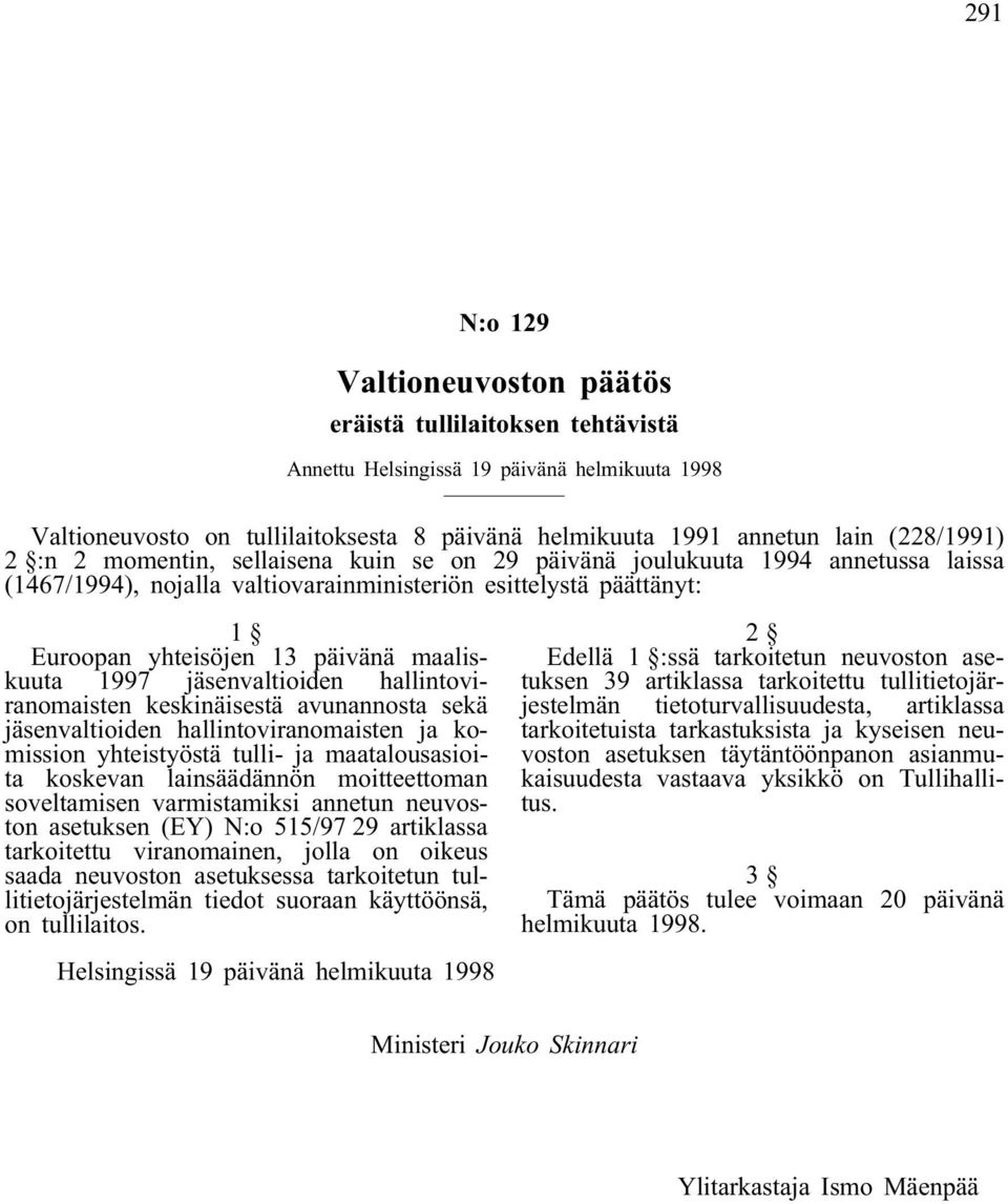 maaliskuuta 1997 jäsenvaltioiden hallintoviranomaisten keskinäisestä avunannosta sekä jäsenvaltioiden hallintoviranomaisten ja komission yhteistyöstä tulli- ja maatalousasioita koskevan lainsäädännön