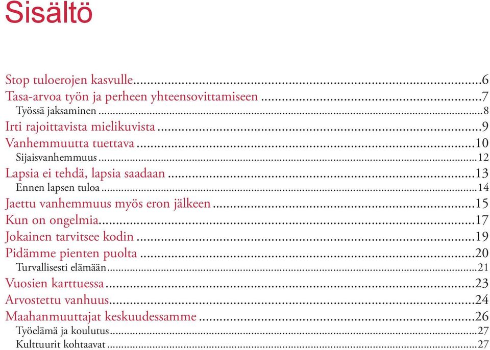 ..13 Ennen lapsen tuloa...14 Jaettu vanhemmuus myös eron jälkeen...15 Kun on ongelmia...17 Jokainen tarvitsee kodin.