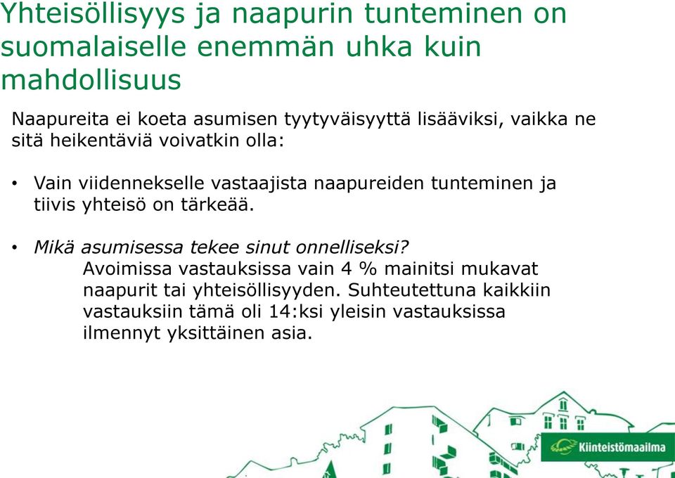 tunteminen ja tiivis yhteisö on tärkeää. Mikä asumisessa tekee sinut onnelliseksi?