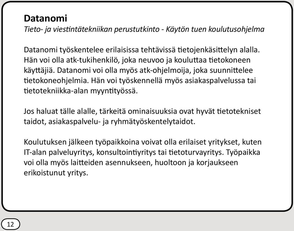 Hän voi työskennellä myös asiakaspalvelussa tai tietotekniikka-alan myyntityössä.