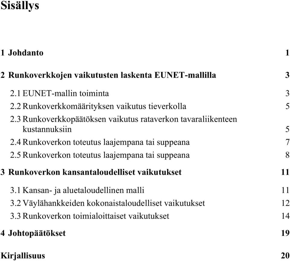 4 Runkoverkon toteutus laajempana tai suppeana 7 2.