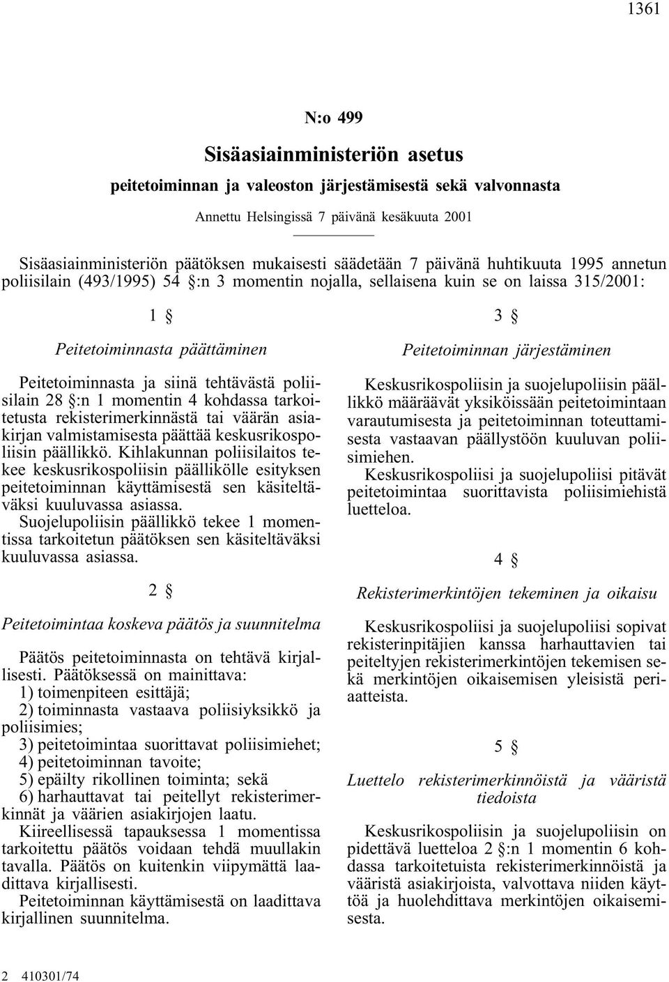 poliisilain 28 :n 1 momentin 4 kohdassa tarkoitetusta rekisterimerkinnästä tai väärän asiakirjan valmistamisesta päättää keskusrikospoliisin päällikkö.