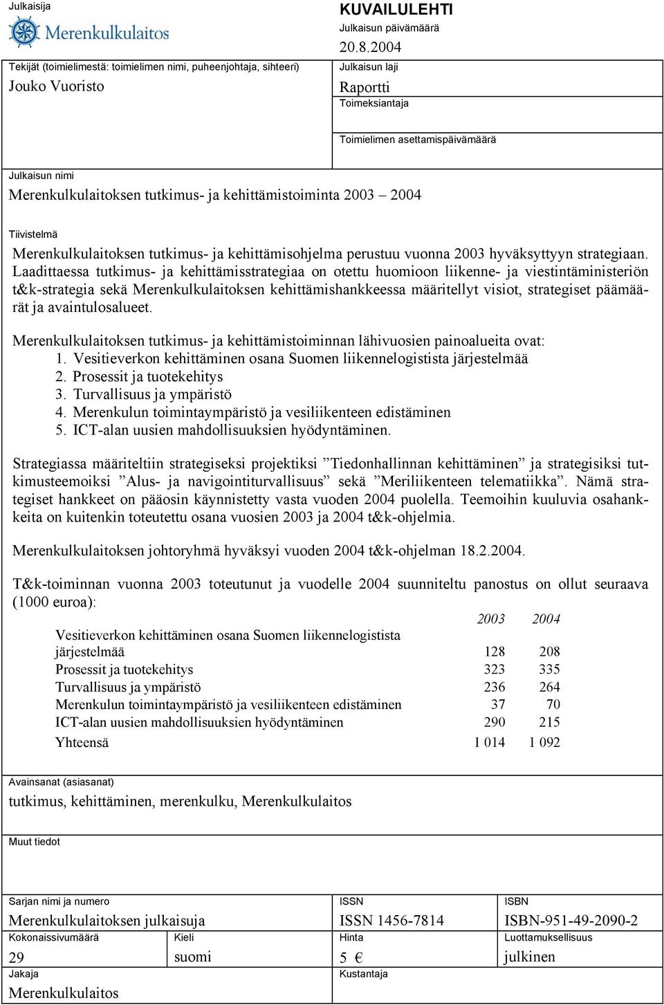 kehittämisohjelma perustuu vuonna 2003 hyväksyttyyn strategiaan.